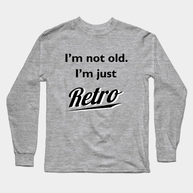 I'm not old I'm just retro t-shirt Long Sleeve T-Shirt by atomguy